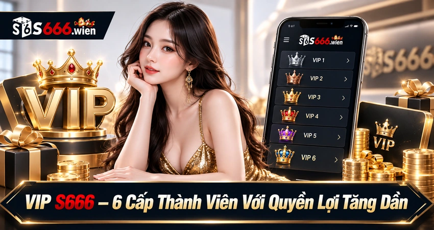 S666 VIP 6 Cap Thanh Vien